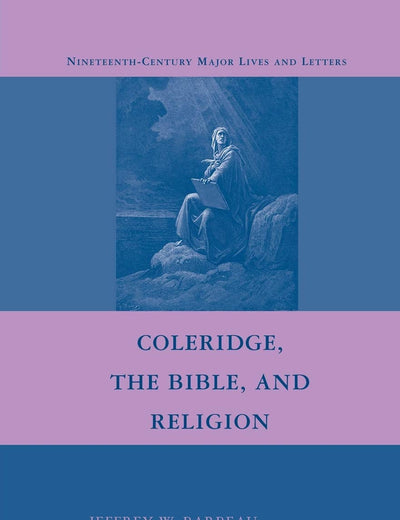 Coleridge, the Bible, and Religion (Nineteenth-Century Major Lives and Letters)