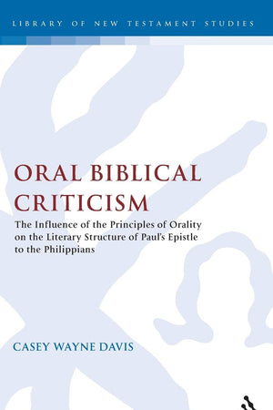 Oral Biblical Criticism: The Influence of the Principles of Orality on the Literary Structure of Paul's Epistle to the Philip (The Library of New Testament Studies)