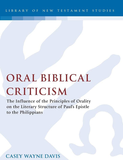 Oral Biblical Criticism: The Influence of the Principles of Orality on the Literary Structure of Paul's Epistle to the Philip (The Library of New Testament Studies)