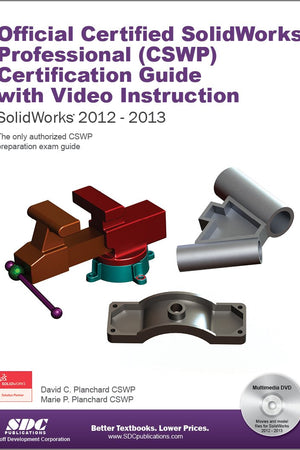Official Certified Solidworks Professional - Cswp Certification Guide With Video Instruction: Solidworks 2012-solidworks 2013