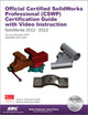 Official Certified Solidworks Professional - Cswp Certification Guide With Video Instruction: Solidworks 2012-solidworks 2013