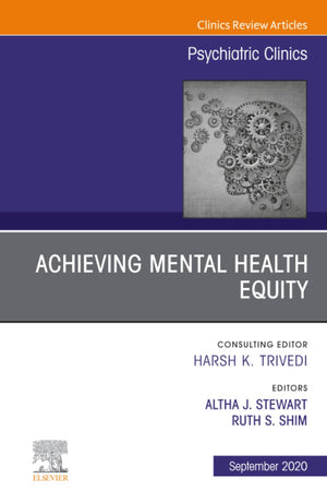 Achieving Mental Health Equity, An Issue of Psychiatric Clinics of North America (The Clinics: Internal Medicine, Volume 43-3)