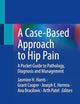 A Case-Based Approach to Hip Pain: A Pocket Guide to Pathology, Diagnosis and Management
