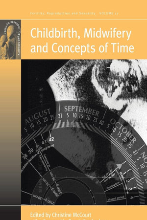 Childbirth, Midwifery and Concepts of Time (Fertility, Reproduction and Sexuality: Social and Cultural Perspectives, 17)