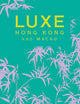 LUXE Hong Kong: New Edition Including Free Digital Guide (Luxe City Guides)
