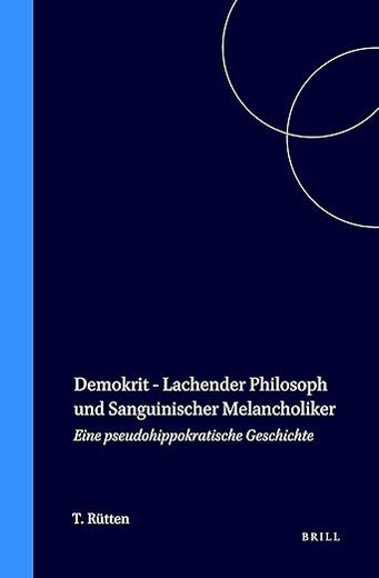 Demokrit - Lachender Philosoph und Sanguinischer Melancholiker: Eine pseudohippokratische Geschichte (Mnemosyne, Supplements, 118) (German Edition)