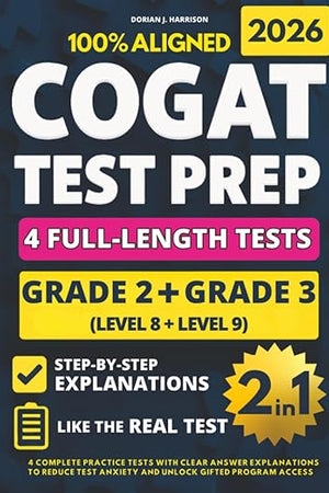 COGAT Grade 2 & 3 Test Prep (2-IN-1): 4 Complete Practice Tests with Clear Answer Explanations to Reduce Test Anxiety and Unlock Gifted Program Access
