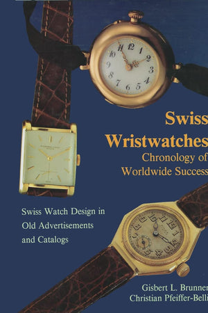 Swiss Wristwatches: Chronology of Worldwide Success Swiss Watch Design in Old Advertisements and Catalogs