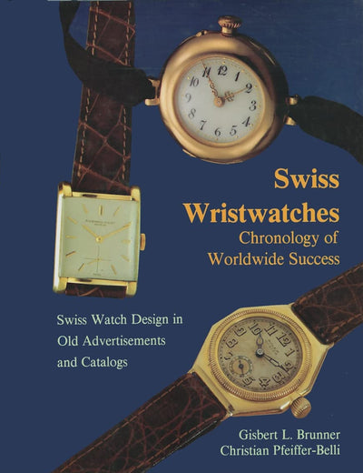 Swiss Wristwatches: Chronology of Worldwide Success Swiss Watch Design in Old Advertisements and Catalogs