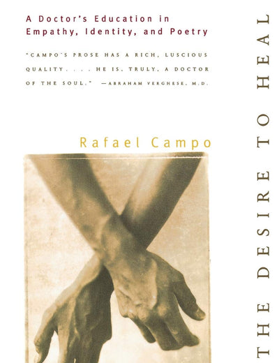 The Desire to Heal: A Doctor's Education in Empathy, Identity, and Poetry