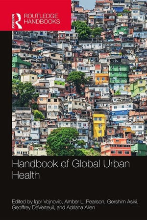 Handbook of Global Urban Health (The Metropolis and Modern Life)