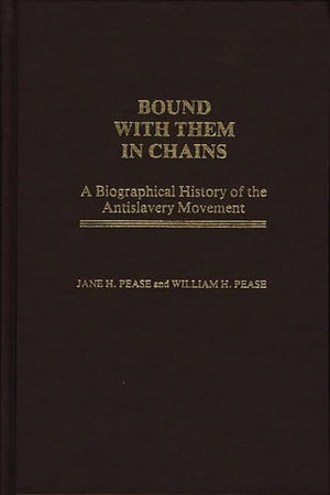 Bound with Them in Chains: A Biographical History of the Antislavery Movement (Contributions in American History)