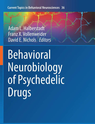 Behavioral Neurobiology of Psychedelic Drugs (Current Topics in Behavioral Neurosciences, 36)