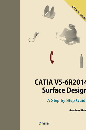 CATIA V5-6R2014 Surface Design: A Step By Step Guide