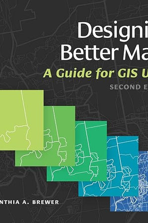 Designing Better Maps: A Guide for GIS Users
