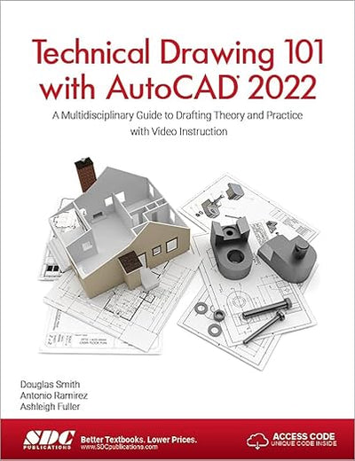 Technical Drawing 101 with AutoCAD 2022: A Multidisciplinary Guide to Drafting Theory and Practice with Video Instruction