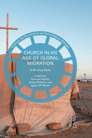 Church in an Age of Global Migration: A Moving Body (Pathways for Ecumenical and Interreligious Dialogue)