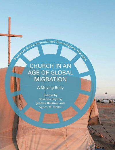 Church in an Age of Global Migration: A Moving Body (Pathways for Ecumenical and Interreligious Dialogue)