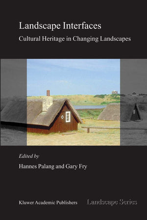 Landscape Interfaces: Cultural Heritage in Changing Landscapes (Landscape Series, 1)