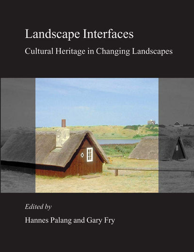 Landscape Interfaces: Cultural Heritage in Changing Landscapes (Landscape Series, 1)