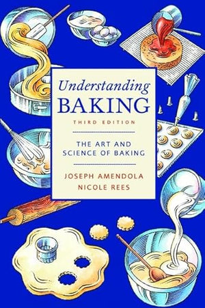Understanding Baking: The Art and Science of Baking