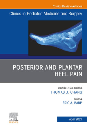 Posterior and Plantar Heel Pain, An Issue of Clinics in Podiatric Medicine and Surgery (The Clinics: Orthopedics, Volume 38-2)
