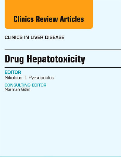 Drug Hepatotoxicity, An Issue of Clinics in Liver Disease (Volume 17-4) (The Clinics: Internal Medicine, Volume 17-4)