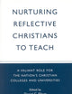 Nurturing Reflective Christians to Teach: A Valiant Role for the Nation's Christian Colleges and Universities