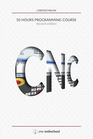 CNC 50 Hour Programming Course: (Second Edition / January 2018)