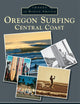 Oregon Surfing:: Central Coast (Images of Modern America)
