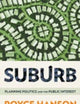Suburb: Planning Politics and the Public Interest
