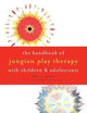 The Handbook of Jungian Play Therapy with Children and Adolescents