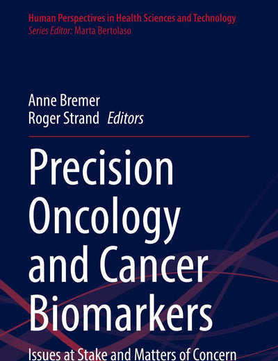 Precision Oncology and Cancer Biomarkers: Issues at Stake and Matters of Concern (Human Perspectives in Health Sciences and Technology, 5)