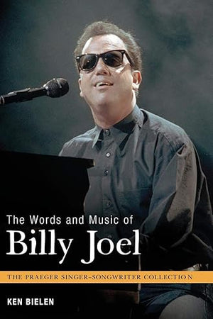The Words and Music of Billy Joel (The Praeger Singer-Songwriter Collection)