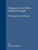 Weakness of the Will in Medieval Thought: From Augustine to Buridan (Studien und Texte zur Geistesgeschichte des Mittelalters, 44)