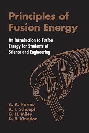 Principles Of Fusion Energy: An Introduction To Fusion Energy For Students Of Science And Engineering