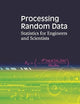 PROCESSING RANDOM DATA: STATISTICS FOR ENGINEERS AND SCIENTISTS