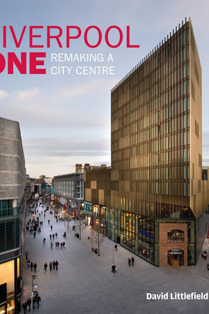 Liverpool One: Remaking a City Centre