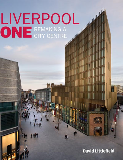Liverpool One: Remaking a City Centre
