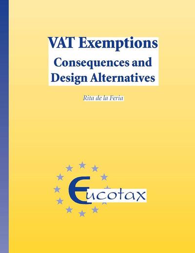 VAT Exemptions. Consequences and Design Alternatives (EUCOTAX Series on European Taxation, 37)