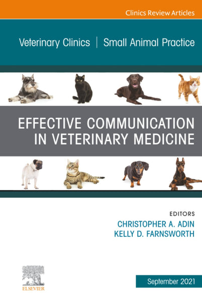 Effective Communication in Veterinary Medicine, An Issue of Veterinary Clinics of North America: Small Animal Practice (The Clinics: Veterinary Medicine, Volume 51-5)