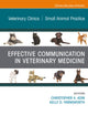 Effective Communication in Veterinary Medicine, An Issue of Veterinary Clinics of North America: Small Animal Practice (The Clinics: Veterinary Medicine, Volume 51-5)