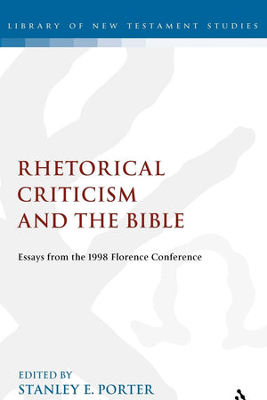 Rhetorical Criticism and the Bible: Essays from the 1998 Florence Conference (The Library of New Testament Studies)