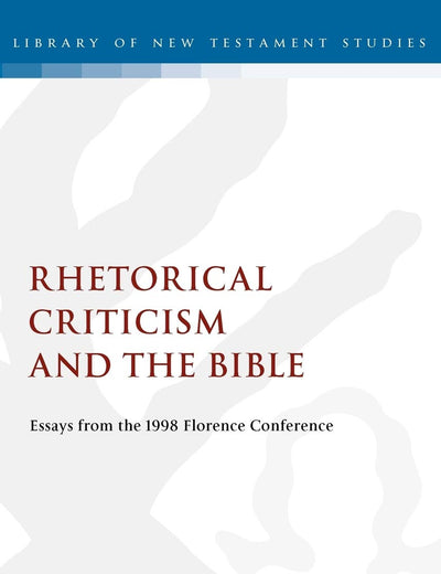 Rhetorical Criticism and the Bible: Essays from the 1998 Florence Conference (The Library of New Testament Studies)