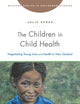 The Children in Child Health: Negotiating Young Lives and Health in New Zealand (Rutgers Series in Childhood Studies)