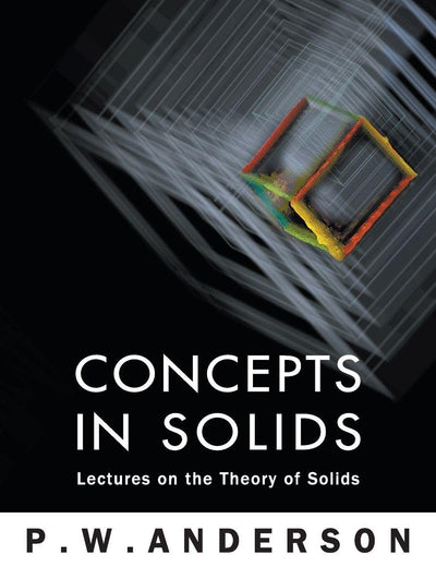 CONCEPTS IN SOLIDS: LECTURES ON THE THEORY OF SOLIDS (World Scientific Lecture Notes in Physics)