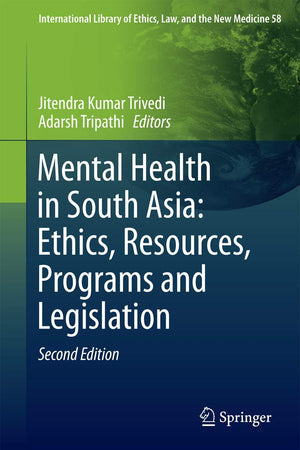 Mental Health in South Asia: Ethics, Resources, Programs and Legislation (International Library of Ethics, Law, and the New Medicine, 58)