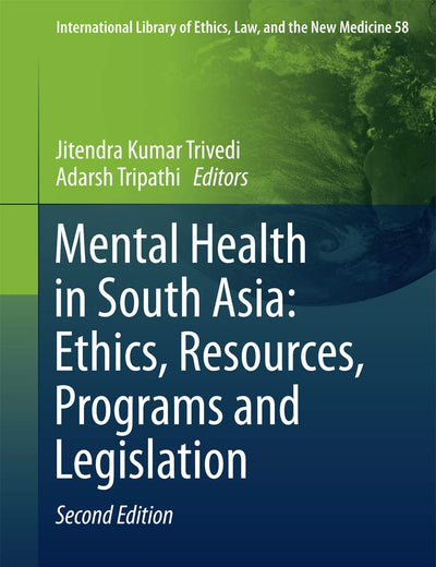 Mental Health in South Asia: Ethics, Resources, Programs and Legislation (International Library of Ethics, Law, and the New Medicine, 58)