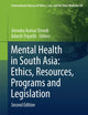Mental Health in South Asia: Ethics, Resources, Programs and Legislation (International Library of Ethics, Law, and the New Medicine, 58)