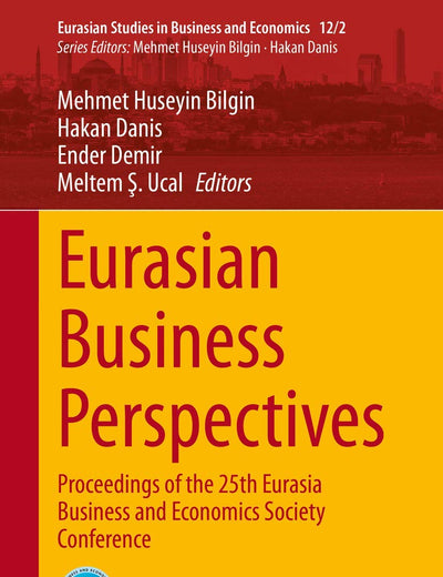 Eurasian Business Perspectives: Proceedings of the 25th Eurasia Business and Economics Society Conference (Eurasian Studies in Business and Economics, 12/2)